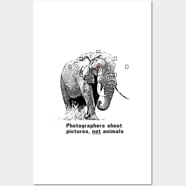 Anti-hunting Elephant Design for Photographers Wall Art by scotch